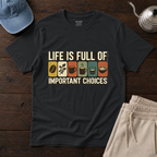 Life Is Full Of T-Shirt