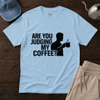 Judging My Coffee T-Shirt