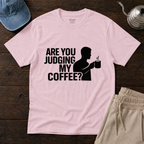 Judging My Coffee T-Shirt