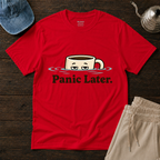 Panic Later T-Shirt