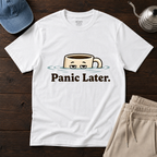 Panic Later T-Shirt