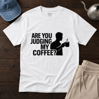 Judging My Coffee T-Shirt