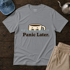 Panic Later T-Shirt