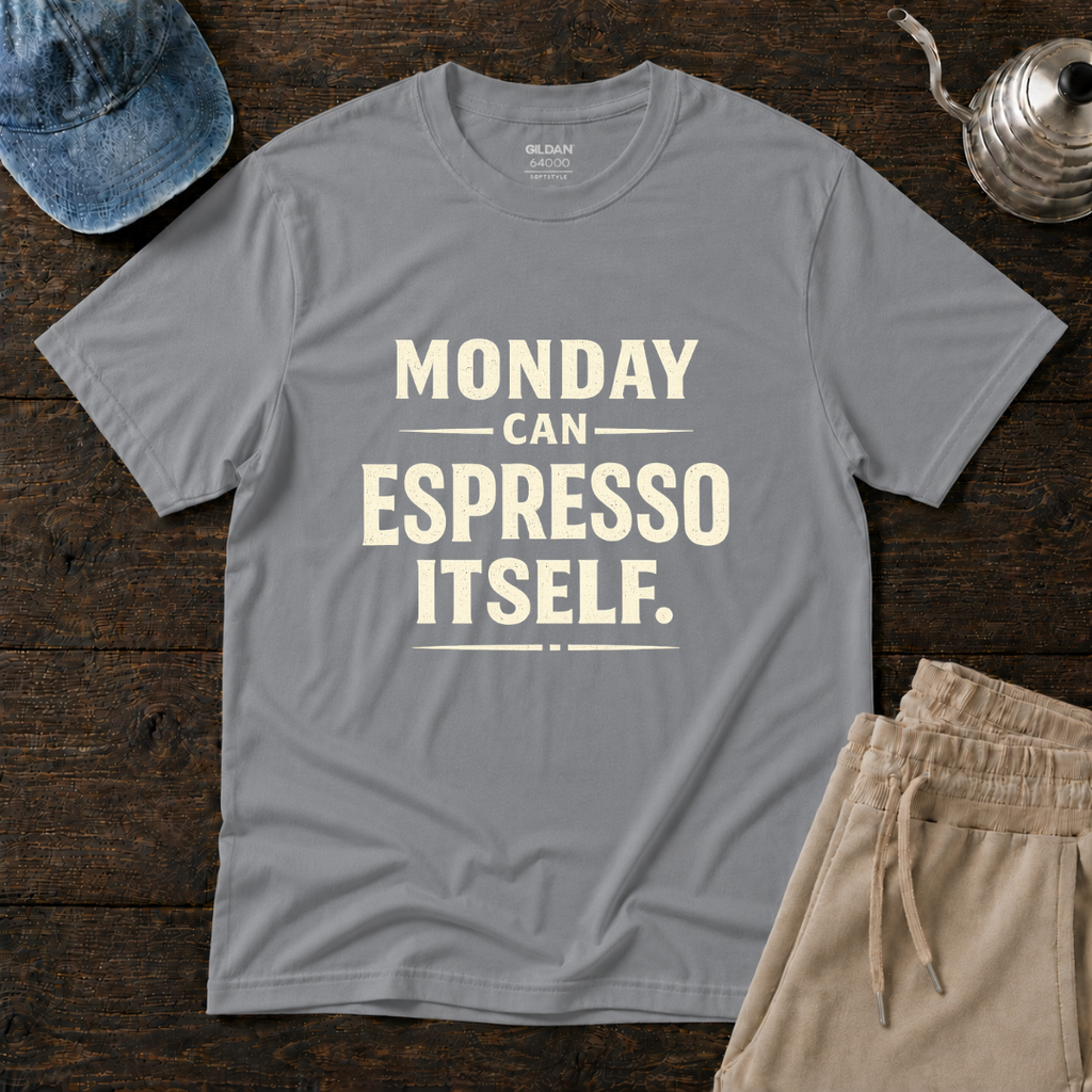 Monday Can Espresso Itself T-Shirt