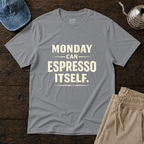 Monday Can Espresso Itself T-Shirt