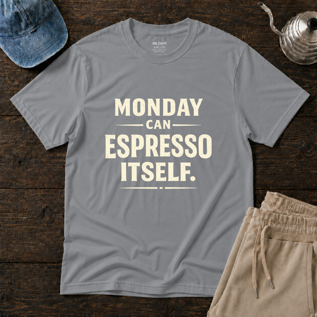 Monday Can Espresso Itself T-Shirt